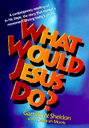 What Would Jesus Do? - Sheldon, Garrett Ward, and Morris, Deborah