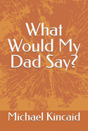 What Would My Dad Say?