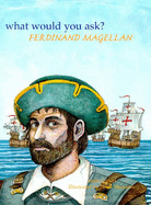 WHAT WOULD YOU ASK MAGELLAN - 