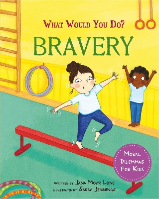 What would you do?: Bravery: Moral dilemmas for kids - Lone, Jana Mohr