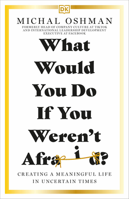 What Would You Do If You Weren't Afraid?: Creating a Meaningful Life in Uncertain Times - Oshman, Michal