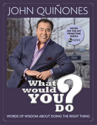 What Would You Do?: Words of Wisdom about Doing the Right Thing - Quiones, John