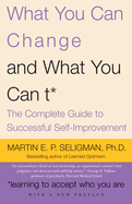 What You Can Change and What You Can't: The Complete Guide to Successful Self-Improvement