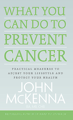 What You Can Do to Prevent Cancer - McKenna, John, Dr.