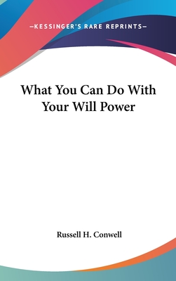 What You Can Do With Your Will Power - Conwell, Russell H