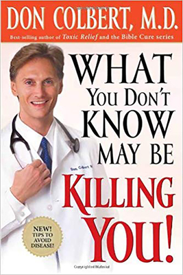 What You Don't Know May Be Killing You: Tips to Avoid Disease - Colbert, Don, M D