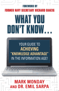 What You Don't Know... Your Guide to Achieving Knowledge Advantage in the Information Age!