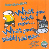 What You Have Now... What Your Daddy Had Then - Shoemaker, Craig