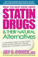 What You Must Know about Statin Drugs & Their Natural Alternatives: A Consumer's Guide to Safely Using Lipitor, Zocor, Mevacor, Crestor, Pravachol, or Natural Alternatives