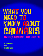 What You Need to Know about Cannabis: Understanding the Facts