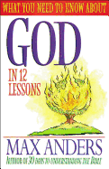 What You Need to Know about God in 12 Lessons: The What You Need to Know Study Guide Series