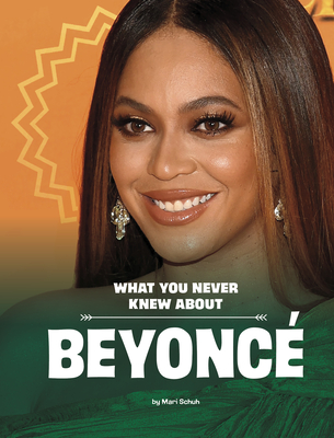 What You Never Knew About Beyonce - Schuh, Mari