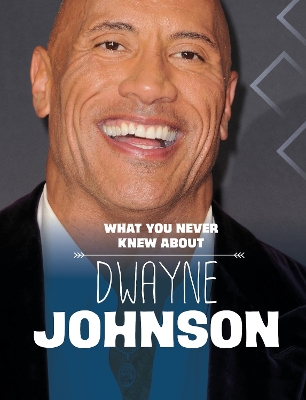 What You Never Knew About Dwayne Johnson - Schuh, Mari