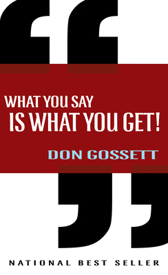 What You Say Is What You Get - Gossett, Don