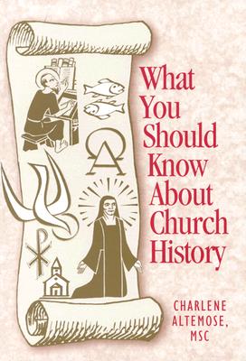 What You Should Know About Church History - Altemose, Charlene