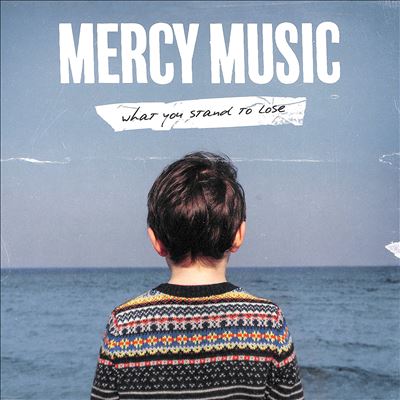 What You Stand to Lose - Mercy Music