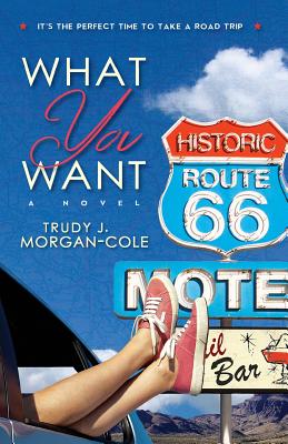 What You Want - Morgan-Cole, Trudy J