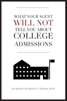 What Your Agent Will Not Tell You About College Admissions - Winston, Rachel a, and Tahan, Michelle C, and Klunder, Joe M