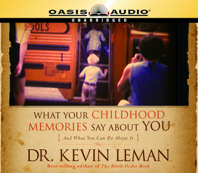What Your Childhood Memories Say about You - Leman, Kevin, Dr., and Fabry, Chris (Narrator)