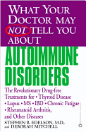 What Your Doctor May Not Tell You about Autoimmune Disorders: The Revolutionary Drug-Free Treatments for Thyroid Disease, Lupus, MS, IBD, Chronic Fatigue, Rheumatoid Arthritis, and Other Diseases