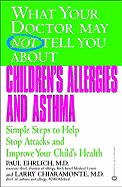 What Your Doctor May Not Tell You about Children's Allergies and Asthma: Simple Steps to Help Stop Attacks and Improve Your Child's Health - Ehrlich, Paul, M.D., and Chiaramonte, Larry, M.D.