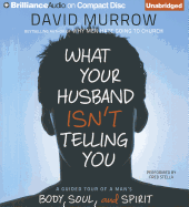 What Your Husband Isn't Telling You: A Guided Tour of a Man's Body, Soul, and Spirit - Murrow, David, and Stella, Fred (Read by)