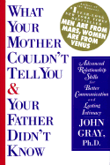 What Your Mother Couldn't Tell You and Your Father Didn't Know: Advanced Relationship Skills for Better Communication and Lasting Intimacy