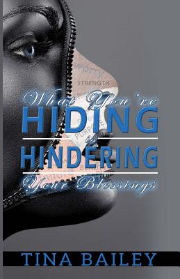 What You're Hiding Is Hindering Your Blessings - Bailey, Tina