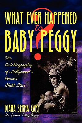 Whatever Happened to Baby Peggy? - Cary, Diana Serra