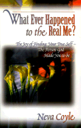 Whatever Happened to the Real Me?: The Joy of Finding Your True Self--The Person God Made You to Be