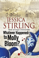 Whatever Happenened to Molly Bloom: A Historical Murder Mystery Set in Dublin
