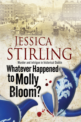 Whatever Happenened to Molly Bloom: A Historical Murder Mystery Set in Dublin - Stirling, Jessica