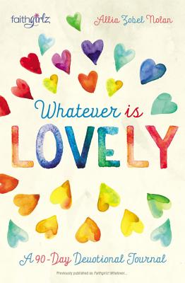 Whatever Is Lovely: A 90-Day Devotional Journal - Nolan, Allia Zobel