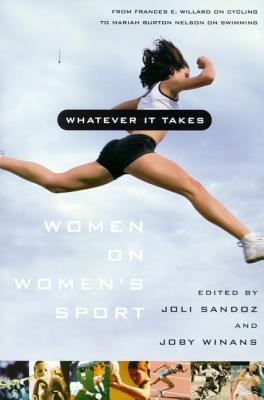 Whatever It Takes: Women on Women's Sport - Sandoz, Joli (Editor), and Winans, Joby (Editor)