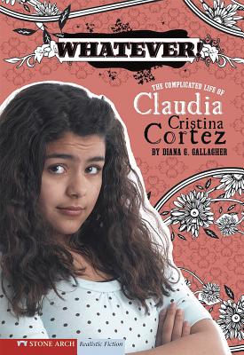 Whatever!: The Complicated Life of Claudia Cristina Cortez - Gallagher, Diana G