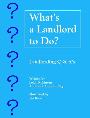 What's a Landlord to Do?: Landlording Q & A's - Robinson, Leigh