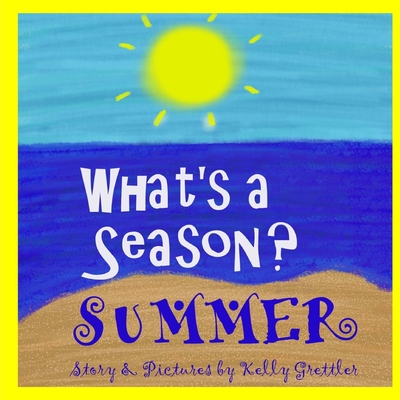 What's a Season? SUMMER - Grettler, Kelly