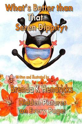 What's Better than That, Seren Dippity? - Hendricks, Brenda K