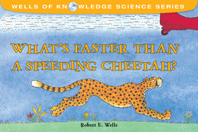 Whats Faster Than a Speeding Cheetah?: Speed