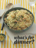 What's for Dinner?: Easy Recipes for Everyday of the Week