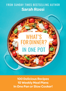 What's for Dinner in One Pot?: 100 Delicious Recipes, 10 Weekly Meal Plans, in One Pan or Slow Cooker!