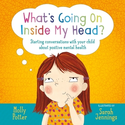 What's Going On Inside My Head?: A Let's Talk picture book to start conversations with your child about positive mental health - Potter, Molly