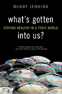 What's Gotten Into Us?: Staying Healthy in a Toxic World