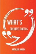 What's Greatest Quotes - Quick, Short, Medium or Long Quotes. Find the Perfect What's Quotations for All Occasions - Spicing Up Letters, Speeches, and Everyday Conversations.