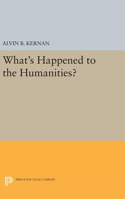 What's Happened to the Humanities? - Kernan, Alvin B. (Editor), and Bowen, William G. (Foreword by), and Shapiro, Harold T. (Foreword by)