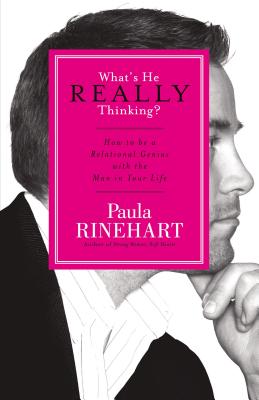 What's He Really Thinking?: How to Be a Relational Genius with the Man in Your Life - Rinehart, Paula
