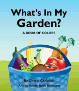 What's in My Garden?: A Book of Colors