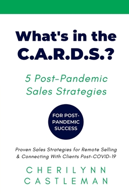 What's in the C.A.R.D.S.?: 5 Proven Strategies to Connect With Clients for Sales Success - Castleman, Cherilynn