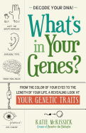 What's in Your Genes?: From the Color of Your Eyes to the Length of Your Life, A Revealing Look at Your Genetic Traits