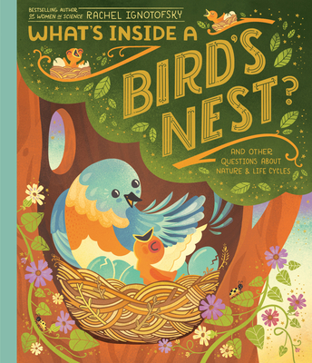 What's Inside a Bird's Nest?: And Other Questions about Nature & Life Cycles - Ignotofsky, Rachel